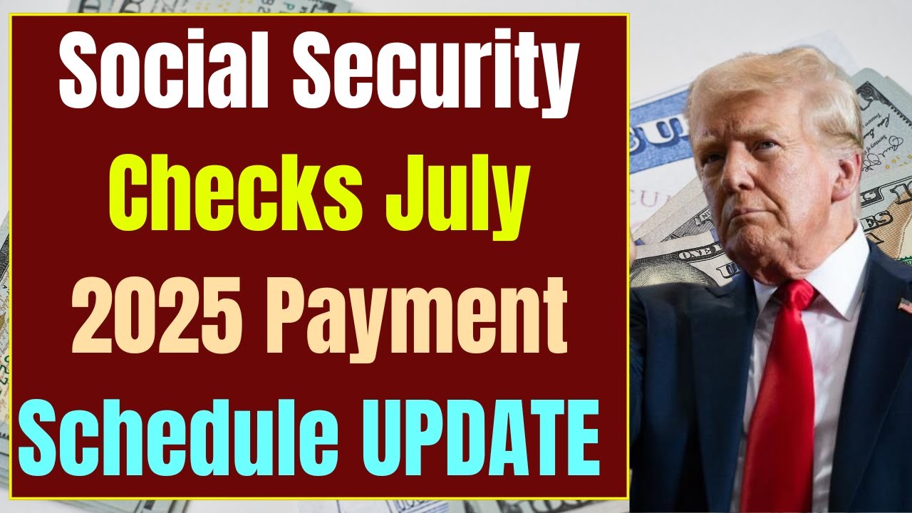 Social Security Checks July 2025 For Everyone – Payment Schedule UPDATE